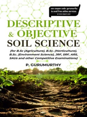 cover image of Descriptive & Objective Soil Science (For B.Sc. (Agriculture), B.Sc. (Horticulture), B.Sc. (Environment Science), Jrf, Srf, Ars, Saus and Other Competitive Examinations)